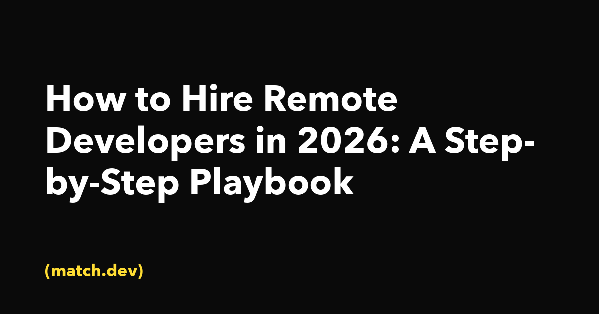 How to Hire Remote Developers in 2026: A Step-by-Step Playbook