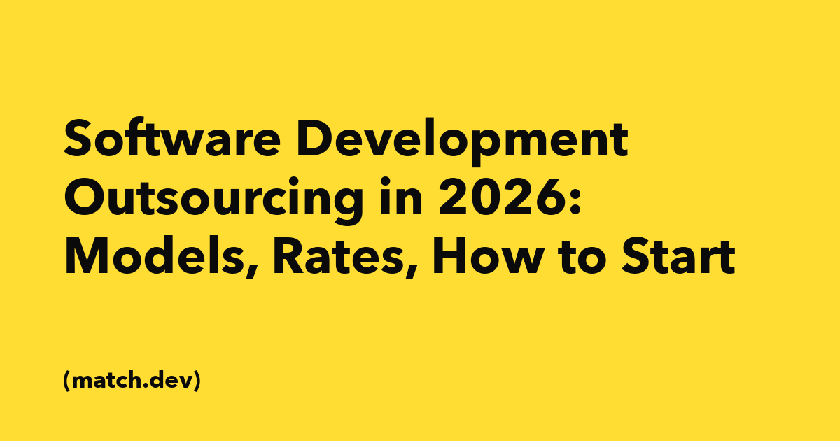 Software Development Outsourcing in 2026: Models, Rates, How to Start